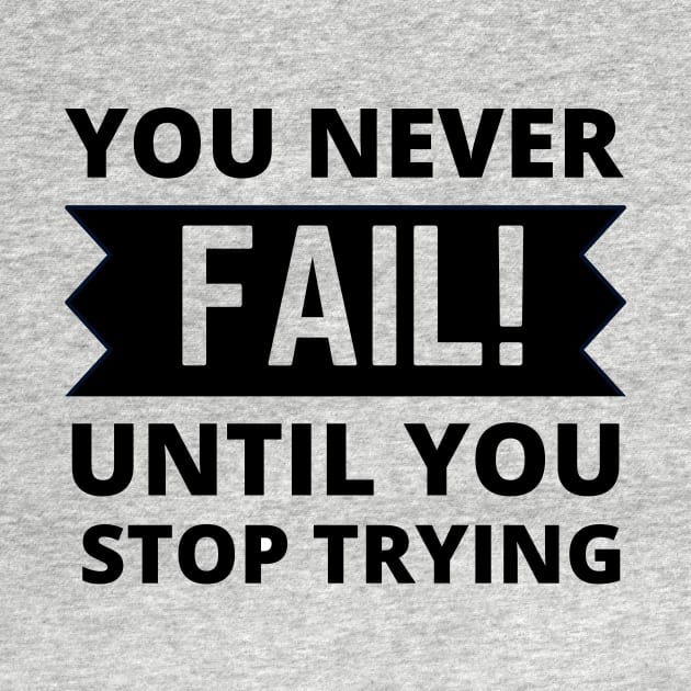 You never fail until you stop trying positive quote never give up by Cute Tees Kawaii